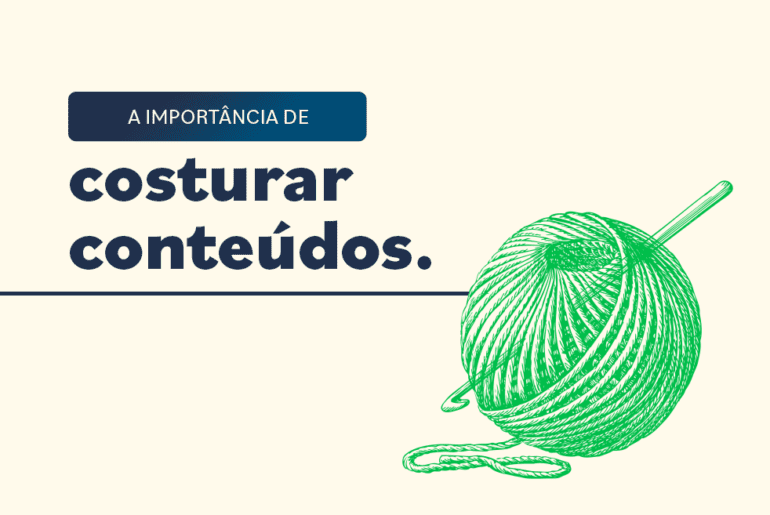 A importância de costurar conteúdos