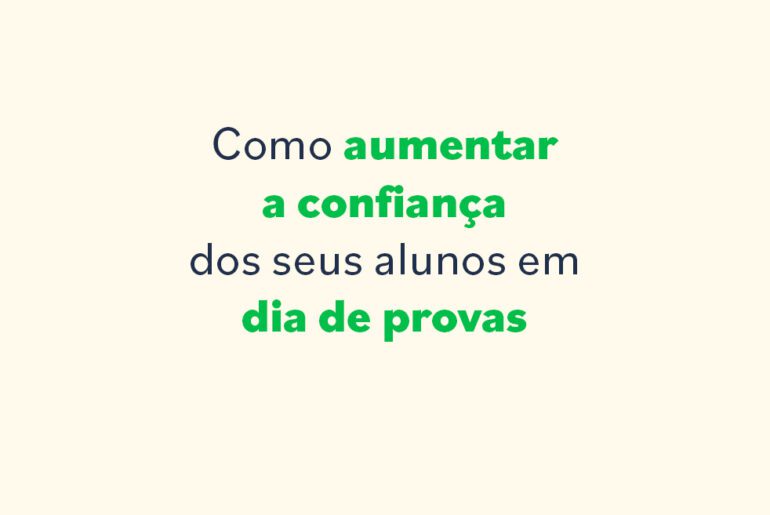 Como aumentar a confiança do seu aluno em dias de provas?