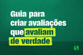 Avaliação Escolar: 5 estratégias para criar provas que medem aprendizagem de verdade